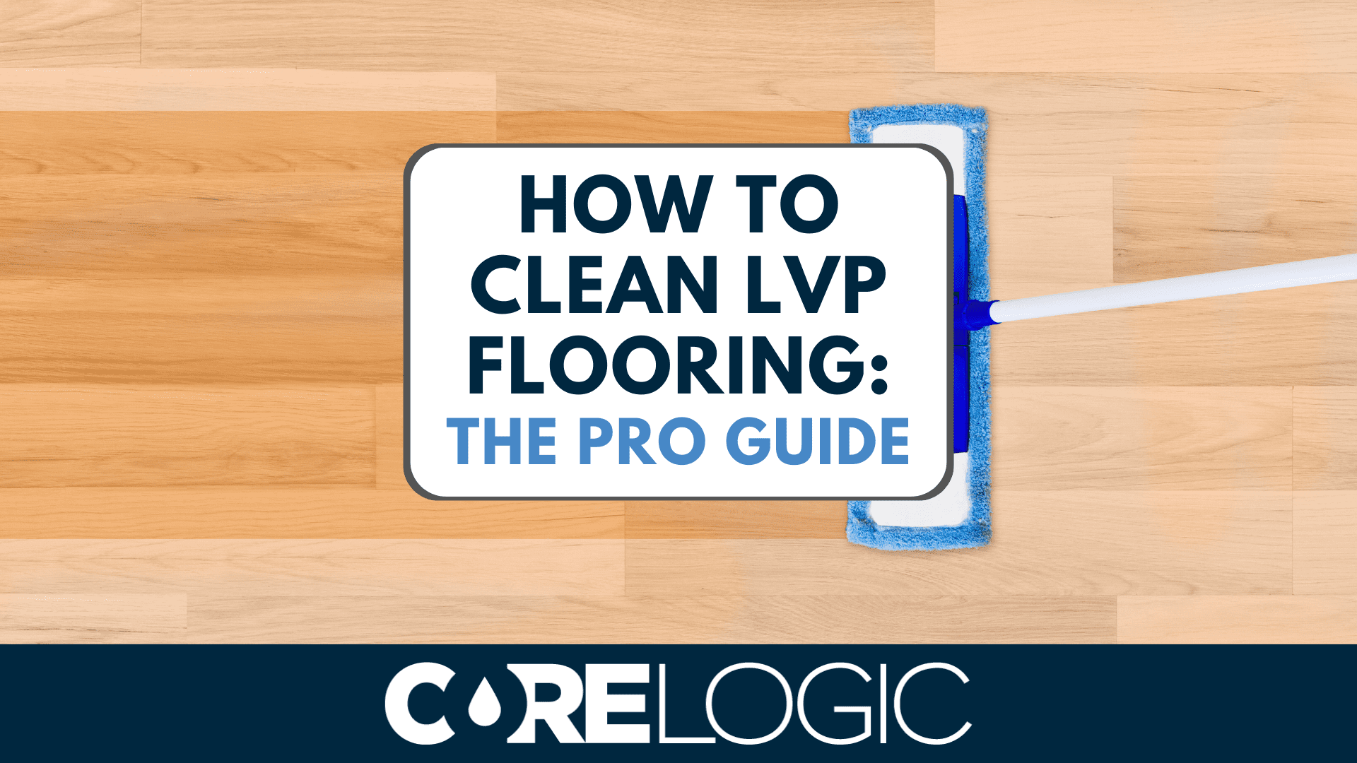 How to Clean Vinyl Plank Flooring (LVP Floors)