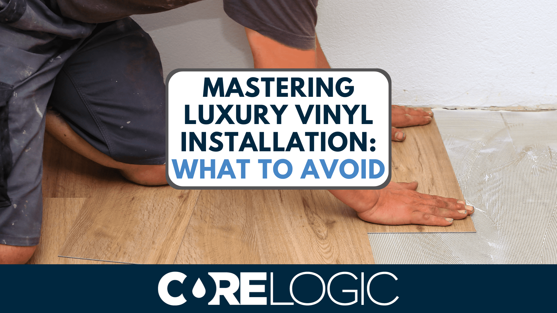 CoreLogic Choosing The Best Wear-Layer Thickness For LVP Flooring